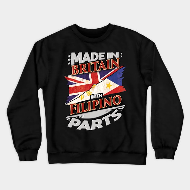 Made In Britain With Filipino Parts - Gift for Filipino From Philippines Crewneck Sweatshirt by Country Flags